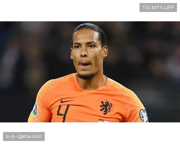 范戴克欧洲杯展现领袖风范，防守稳健状态回暖引关注